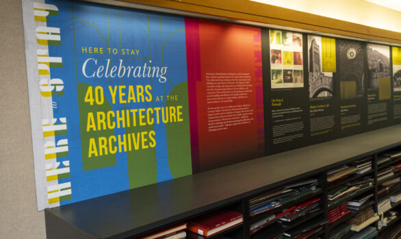 Here to Stay: Celebrating 40 Years at the Architecture Archives