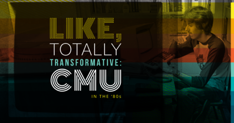 Like, Totally Transformative: CMU in the '80s